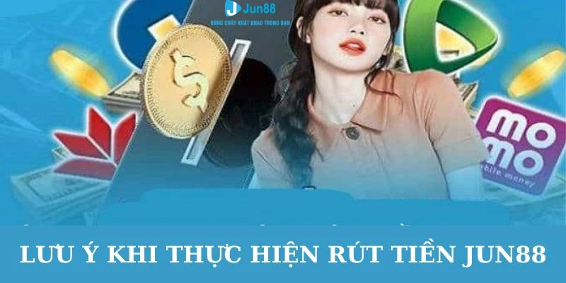Rút Tiền Jun88 - Hướng Dẫn Thao Tác Chuẩn Cho Các Tân Thủ 3 Một vài lưu ý cho anh em trong toàn bộ quá trình rút tiền Jun88