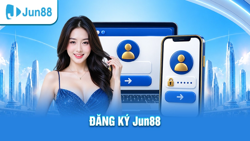Jun88 12 Cách thức đăng ký nhanh nhất để giải trí tại Jun88