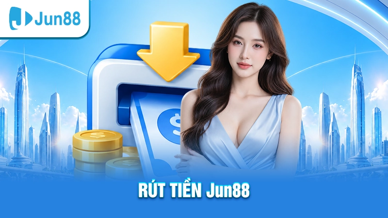 Jun88 13 Chi tiết về cách thức rút tiền Jun88 chuẩn nhất